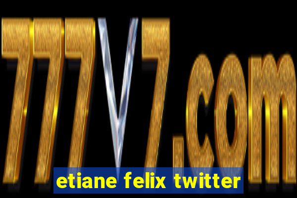 etiane felix twitter